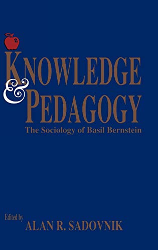 Knowledge and Pedagogy: The Sociology of Basil Bernstein (Contemporary Studies in Social & Policy Issues in Education)