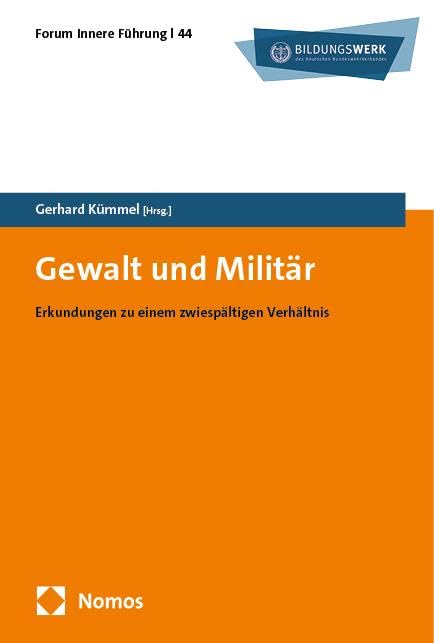 Gewalt und Militär: Erkundungen zu einem zwiespältigen Verhältnis (Forum Innere Führung)