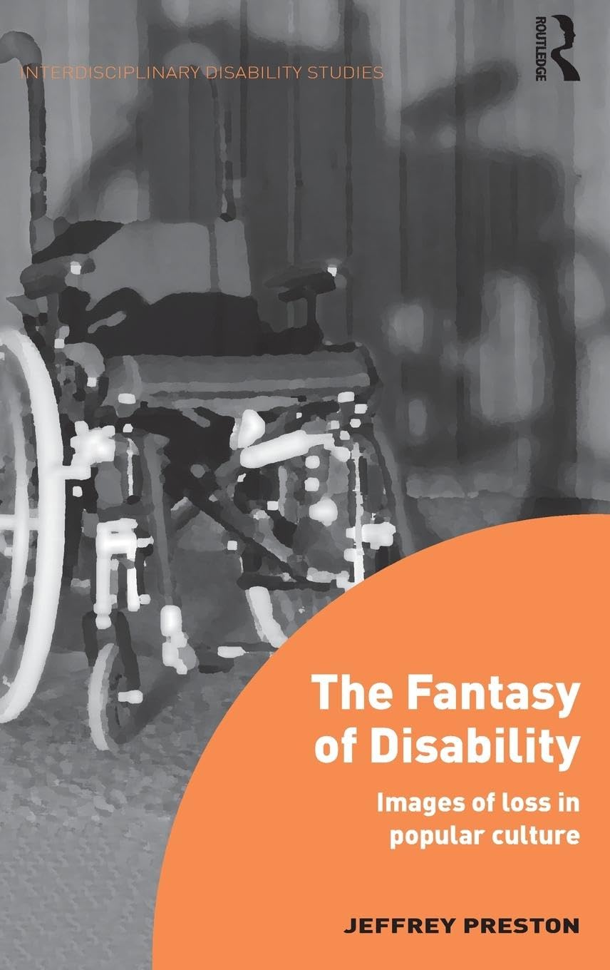 The Fantasy of Disability: Images of Loss in Popular Culture (Interdisciplinary Disability Studies)