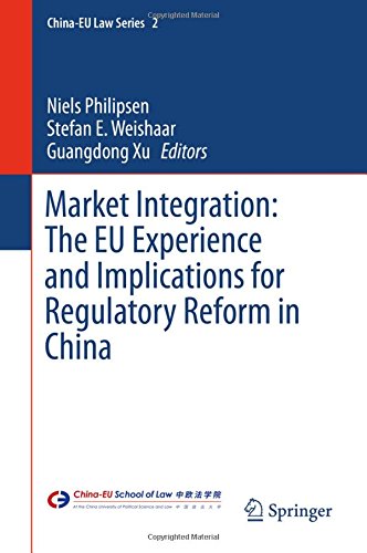 Market Integration: The EU Experience and Implications for Regulatory Reform in China (China-EU Law Series)