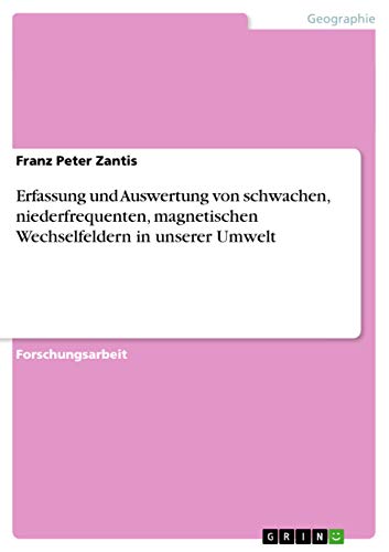 Erfassung und Auswertung von schwachen, niederfrequenten, magnetischen Wechselfeldern in unserer Umwelt