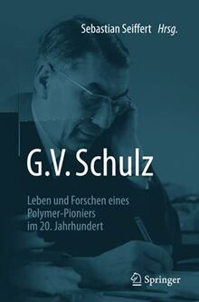 G. V. Schulz: Leben und Forschen eines Polymer-Pioniers im 20. Jahrhundert