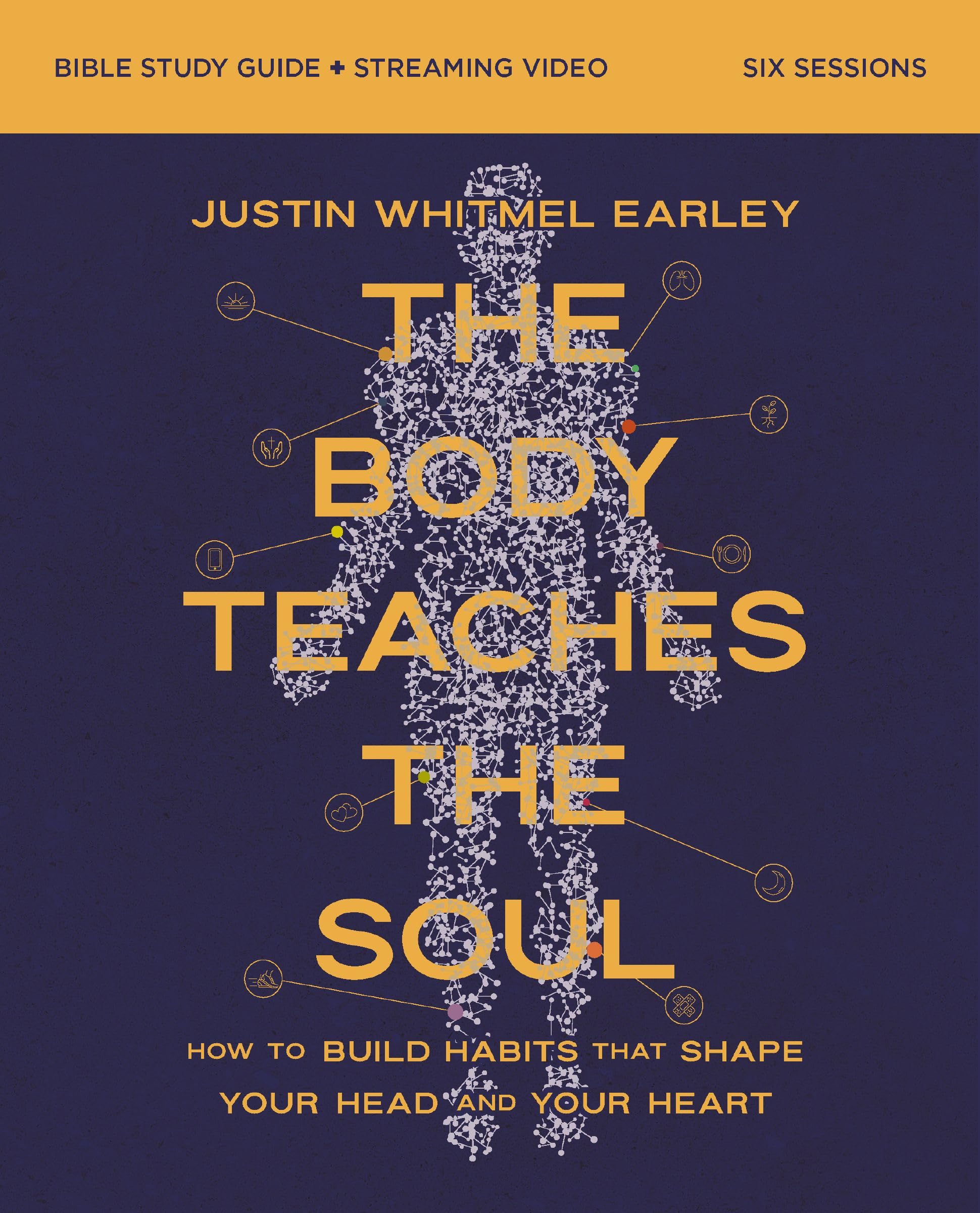 The Body Teaches the Soul Bible Study Guide plus Streaming Video: How to Build Habits That Shape Your Head and Your Heart