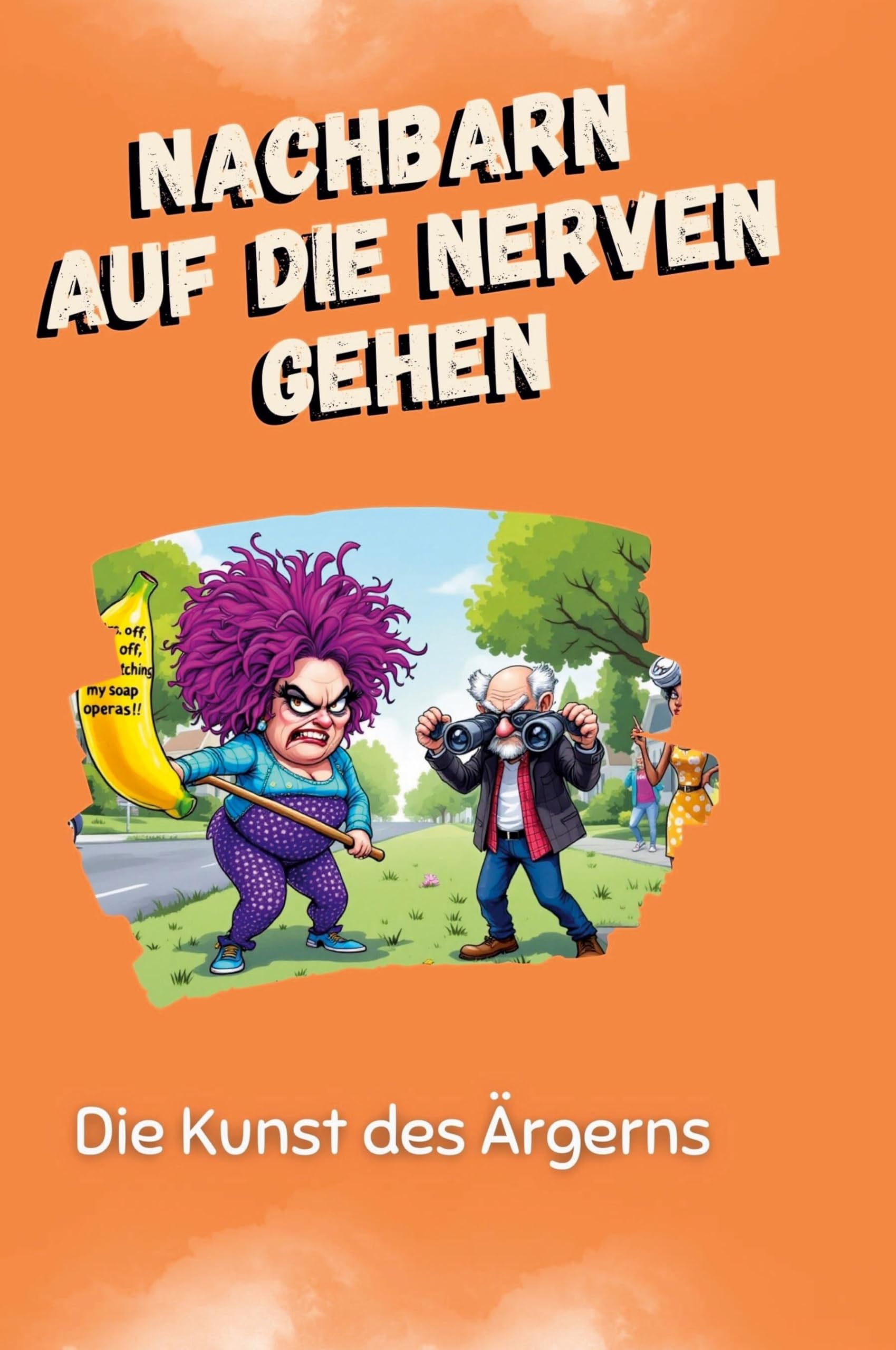Nachbarn auf die Nerven gehen: Die Kunst des Ärgerns