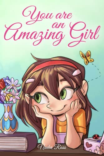 You are an Amazing Girl: A Collection of Inspiring Stories about Courage, Friendship, Inner Strength and Self-Confidence (Motivational Books for Children, Band 1)