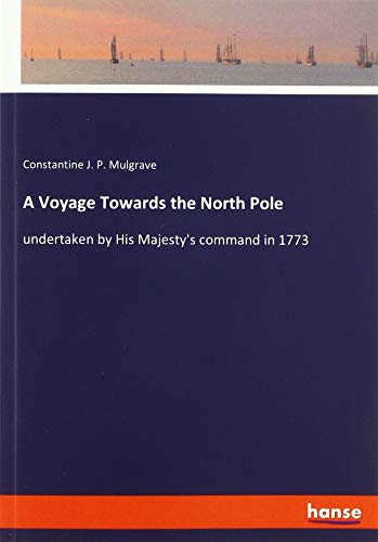 A Voyage Towards the North Pole: undertaken by His Majesty's command in 1773