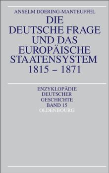 Die deutsche Frage und das europäische Staatensystem 1815-1871