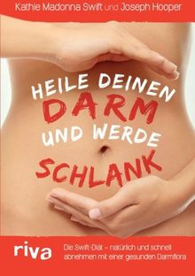 Heile deinen Darm und werde schlank: Die Swift-Diät - Natürlich Und Schnell Abnehmen Mit Einer Gesunden Darmflora