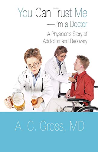 You Can Trust Me-I'm a Doctor: A Physician's Story of Addiction and Recovery