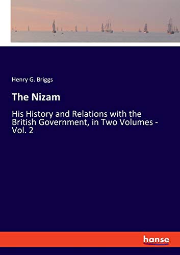 The Nizam: His History and Relations with the British Government, in Two Volumes - Vol. 2