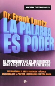 La palabra es poder : lo importante no es lo que dices sino lo que la gente entiende