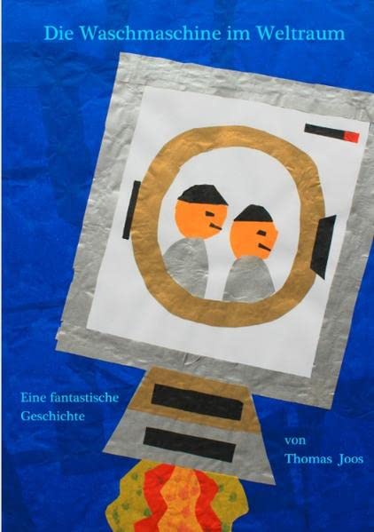 Die Waschmaschine im Weltraum - in Grossformat: Eine fantastische Geschichte von Thomas Joos