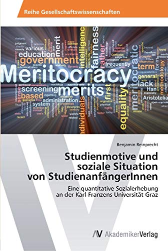Studienmotive und soziale Situation von StudienanfängerInnen: Eine quantitative Sozialerhebung an der Karl-Franzens Universität Graz