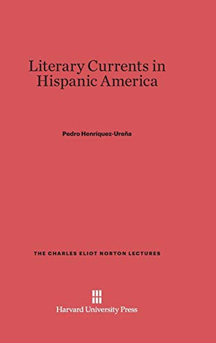 Literary Currents in Hispanic America (Charles Eliot Norton Lectures, Band 1940)