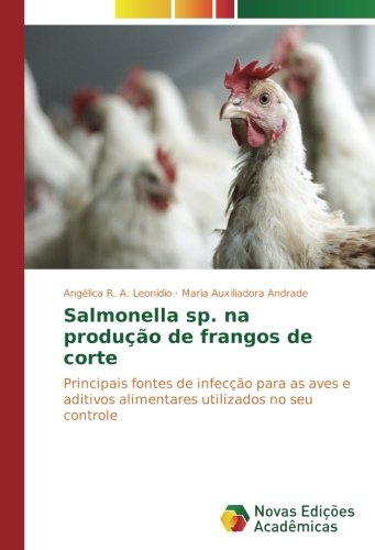 Salmonella sp. na produção de frangos de corte: Principais fontes de infecção para as aves e aditivos alimentares utilizados no seu controle
