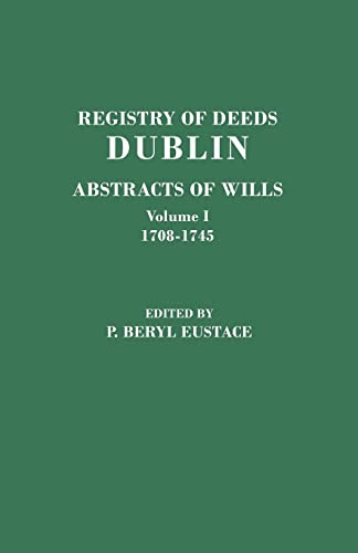 Registry of Deeds, Dublin: Abstracts of Wills. in Two Volumes. Volume I: 1708-1745