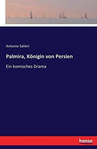 Palmira, Königin von Persien: Ein komisches Drama