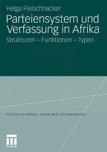 Parteiensystem und Verfassung in Afrika: Strukturen - Funktionen - Typen (Politik in Afrika, Asien und Lateinamerika)