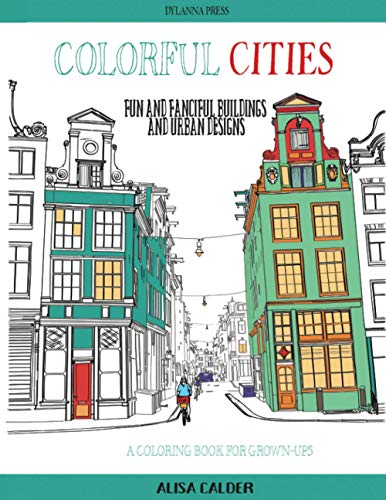 Alisa Calder Colorful Cities, Fun And Fanciful Buildings And Urban Designs (Coloring Pages For Aduls, Band 8)