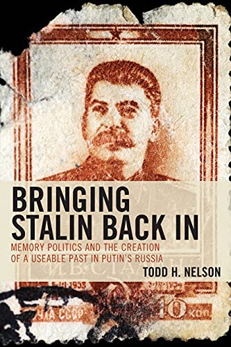 Bringing Stalin Back In: Memory Politics and the Creation of a Useable Past in Putin’s Russia