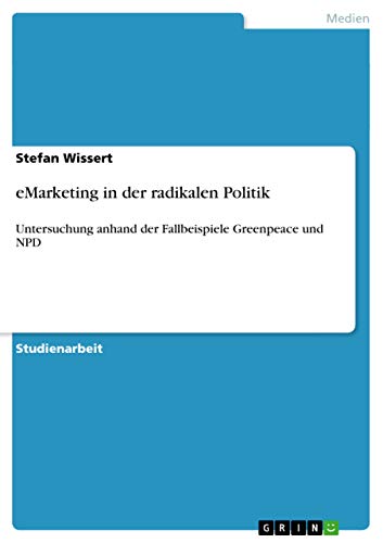 eMarketing in der radikalen Politik: Untersuchung anhand der Fallbeispiele Greenpeace und NPD