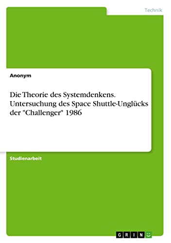 Die Theorie des Systemdenkens. Untersuchung des Space Shuttle-Unglücks der Challenger 1986