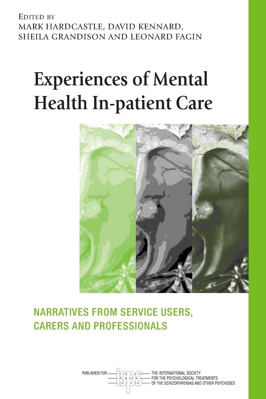Experience Mental Heal In-Pat Care: Narratives From Service Users, Carers and Professionals (The International Society for the Psychological ... Schizophrenias and Other Psychoses, Band 2)