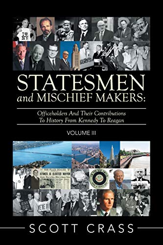 Statesmen and Mischief Makers: Volume III: Volume Iii: Officeholders and Their Contributions to History from Kennedy to Reagan