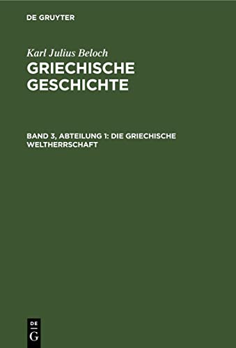 Karl Julius Beloch: Griechische Geschichte / Die Griechische Weltherrschaft