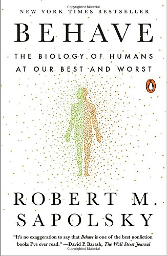 Behave: The Biology of Humans at Our Best and Worst