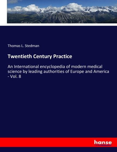 Twentieth Century Practice: An International encyclopedia of modern medical science by leading authorities of Europe and America - Vol. 8