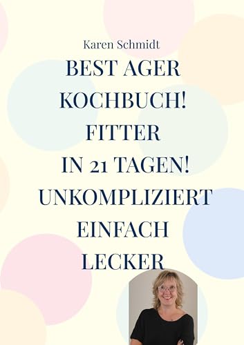 Fitter in 21 Tagen das einfache Kochbuch für jung und alt!: Gesund und bewusst leben inkl Abnehmprogramm