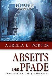 Nicolae - Abseits der Pfade: Familiensaga 19. Jahrhundert (Band 4 der Nicolae-Saga)