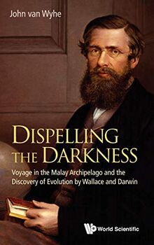 Dispelling the Darkness: Voyage in the Malay Archipelago and the Discovery of Evolution by Wallace and Darwin