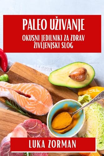 Paleo U¿ivanje: Okusni Jedilniki za Zdrav ¿ivljenjski Slog
