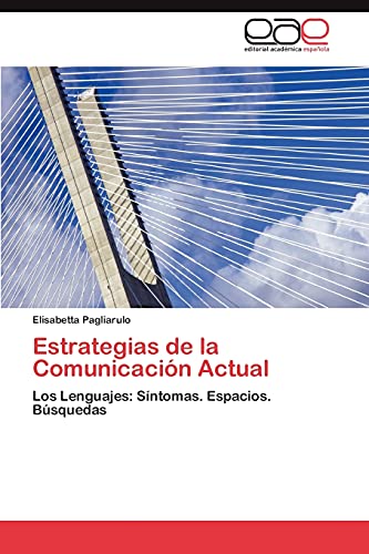 Estrategias de la Comunicación Actual: Los Lenguajes: Síntomas. Espacios. Búsquedas