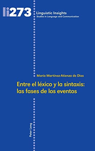 Entre el léxico y la sintaxis: las fases de los eventos (Linguistic Insights: Studies in Language and Communication, Band 273)