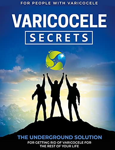 Varicocele Secrets: The Underground Solution for Getting Rid of Varicocele for The Rest of Your Life [EN]