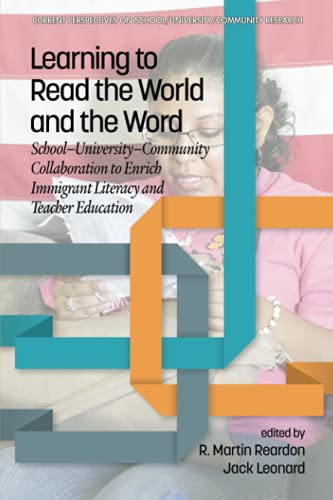 Learning to Read the World and the Word: School-University-Community Collaboration to Enrich Immigrant Literacy and Teacher Education (Current Perspectives on School/University/Community Research)