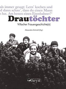 Drautöchter: Villacher Frauengeschichte(n)