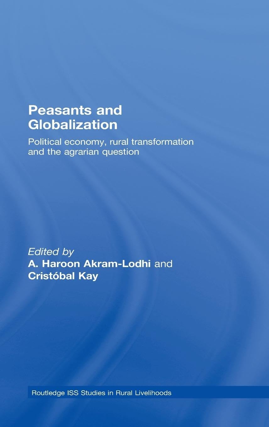 Peasants and Globalization: Political economy, rural transformation and the agrarian question (Routledge Iss Studies in Rural Livelihoods, Band 2)