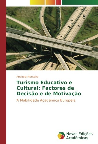 Turismo Educativo e Cultural: Factores de Decisão e de Motivação: A Mobilidade Académica Europeia