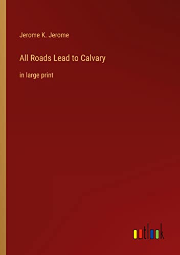 All Roads Lead to Calvary: in large print