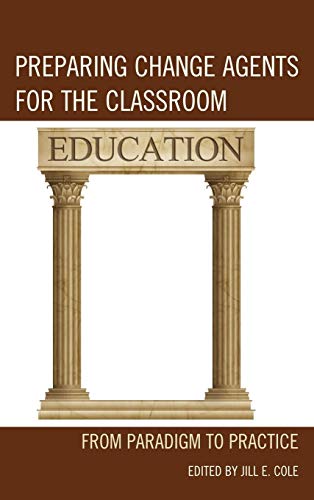 Preparing Change Agents for the Classroom: From Paradigm to Practice