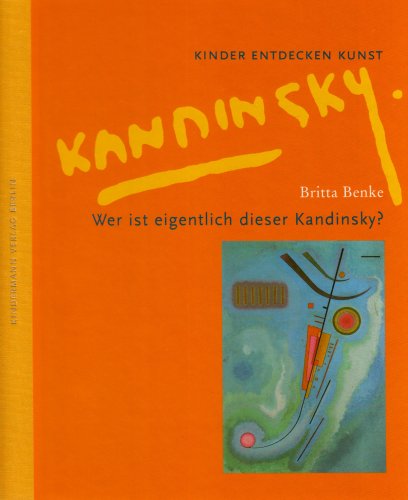 Wer ist eigentlich dieser Kandinsky?: Kinder entdecken Kunst