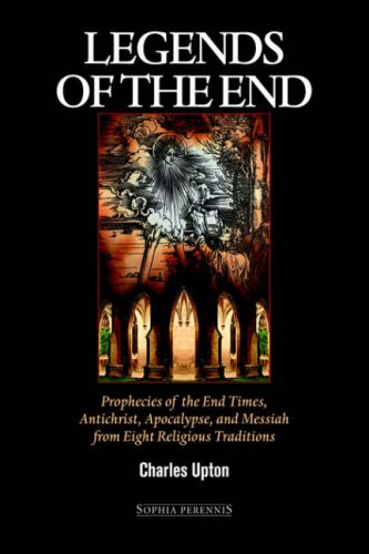 Legends of the End: Prophecies of the End Times, Antichrist, Apocalypse, and Messiah from Eight Religious Traditions