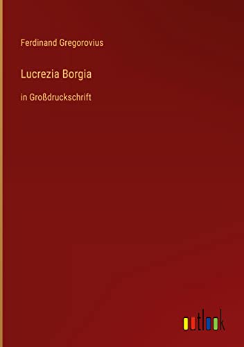 Lucrezia Borgia: in Großdruckschrift