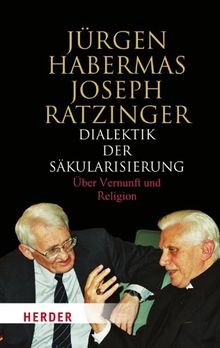 Dialektik der Säkulaisierung: Über Vernunft und Religion