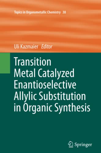 Transition Metal Catalyzed Enantioselective Allylic Substitution in Organic Synthesis (Topics in Organometallic Chemistry, Band 38)