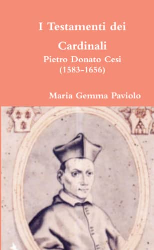 I Testamenti dei Cardinali: Pietro Donato Cesi (1583-1656)